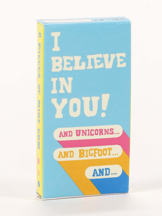 I Believe In You. And Unicorns... And Bigfoot... And... Gum-Foodie > Food, Beverages & Tobacco > Food Items > Candy & Chocolate-Quinn's Mercantile