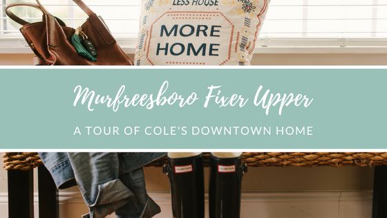 Murfreesboro Fixer Upper | A Tour of Cole's Downtown Home