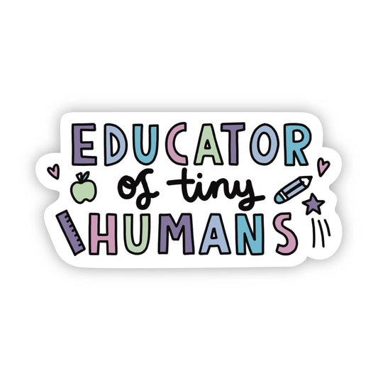 Educator of Tiny Humans Sticker-Decorative Stickers > Arts & Entertainment > Hobbies & Creative Arts > Arts & Crafts > Art & Crafting Materials > Embellishments & Trims > Decorative Stickers-Quinn's Mercantile