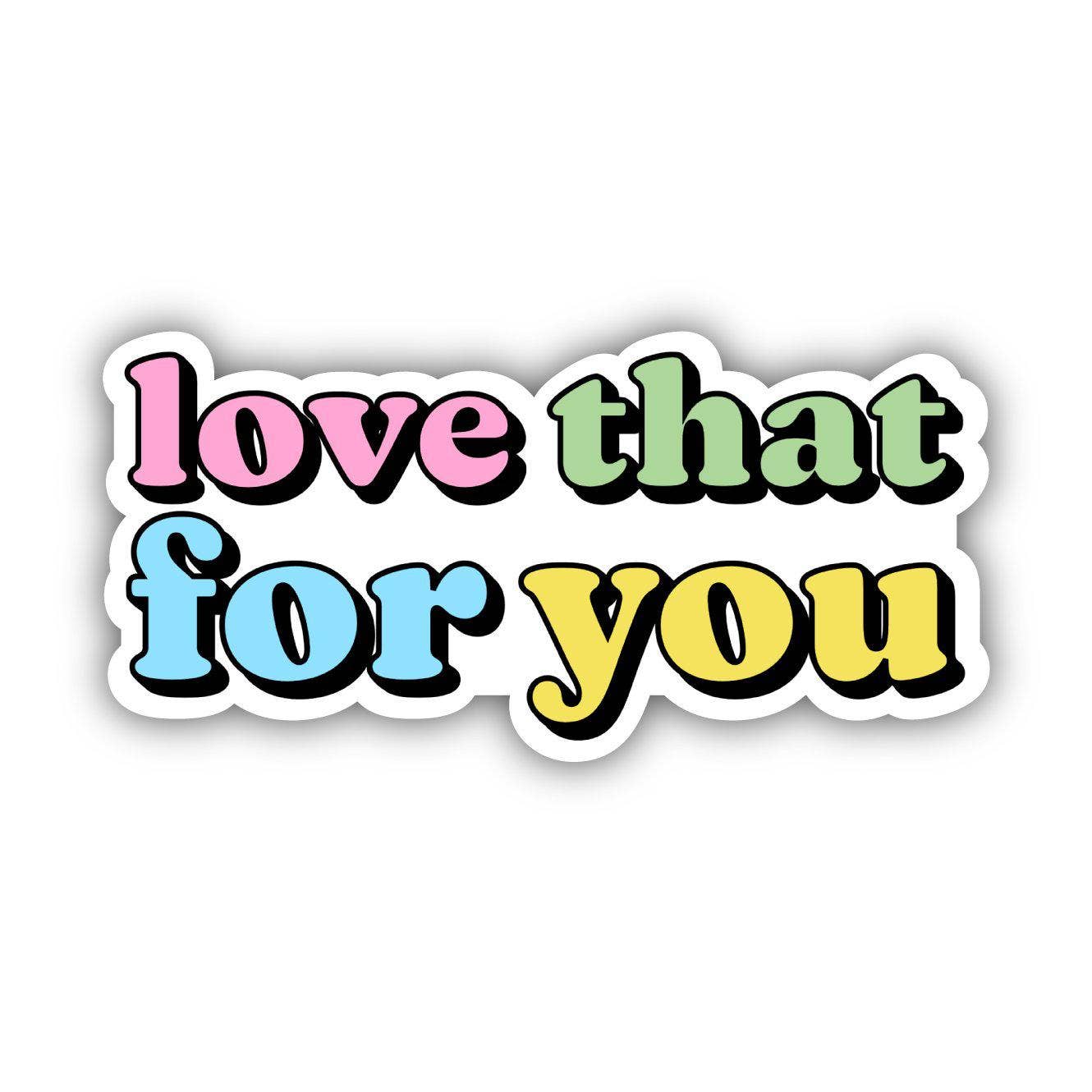 Love That For You Multicolor Lettering Aesthetic Sticker-Decorative Stickers > Arts & Entertainment > Hobbies & Creative Arts > Arts & Crafts > Art & Crafting Materials > Embellishments & Trims > Decorative Stickers-Quinn's Mercantile