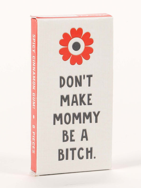 Don't Make Mommy Be A Bitch Gum-Foodie > Food, Beverages & Tobacco > Food Items > Candy & Chocolate-Quinn's Mercantile