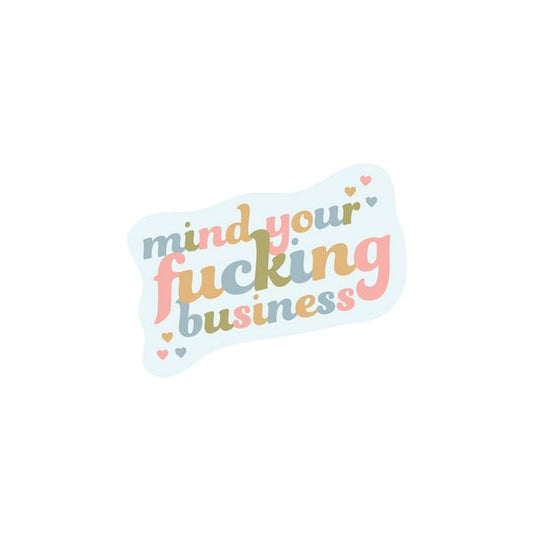 Mind Your Fucking Business Sticker-Decorative Stickers > Arts & Entertainment > Hobbies & Creative Arts > Arts & Crafts > Art & Crafting Materials > Embellishments & Trims > Decorative Stickers-Quinn's Mercantile