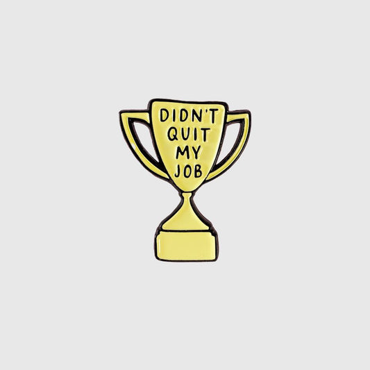 Didn't Quit My Job Trophy Enamel Pin-Apparel & Accessories > Jewelry > Brooches & Lapel Pins-Quinn's Mercantile
