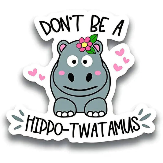 Don't Be A Hippo-Twatamus Vinyl Sticker-Decorative Stickers > Arts & Entertainment > Hobbies & Creative Arts > Arts & Crafts > Art & Crafting Materials > Embellishments & Trims > Decorative Stickers-Quinn's Mercantile