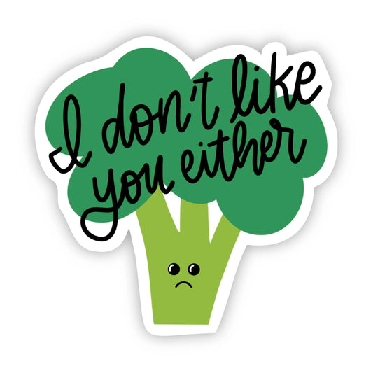 I don't like you either Broccoli Sticker-Decorative Stickers > Arts & Entertainment > Hobbies & Creative Arts > Arts & Crafts > Art & Crafting Materials > Embellishments & Trims > Decorative Stickers-Quinn's Mercantile