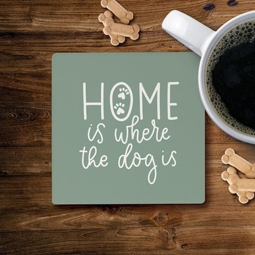 Home Is Where The Dog Is Coaster