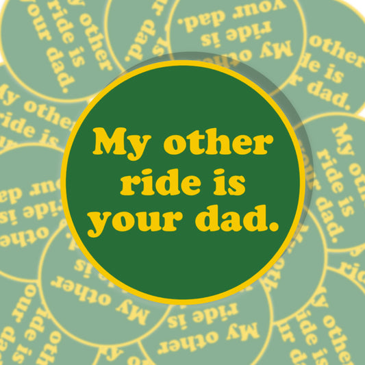 My Other Ride Is Your Dad Sticker-Decorative Stickers > Arts & Entertainment > Hobbies & Creative Arts > Arts & Crafts > Art & Crafting Materials > Embellishments & Trims > Decorative Stickers-Quinn's Mercantile